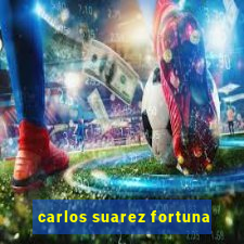 carlos suarez fortuna